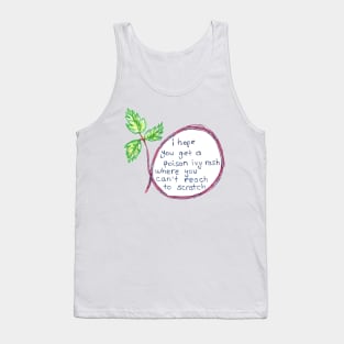 I hope you get poison ivy Tank Top